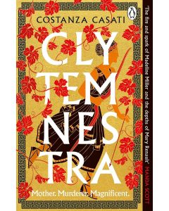 Clytemnestra : The spellbinding retelling of Greek mythology’s greatest heroine