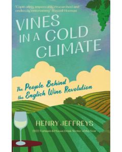 Vines In A Cold Climate: The People Behind The English Wine Revolution